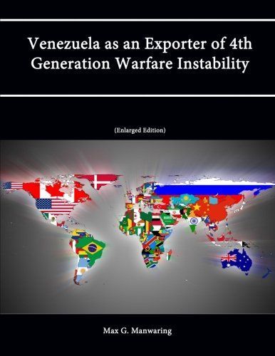 Venezuela as an Exporter of 4th Generation Warfare Instability (Enlarged Edition)