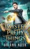 Twisted Pretty Things