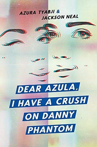 Dear Azula, I Have a Crush on Danny Phantom