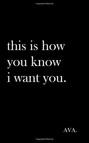 This Is How You Know I Want You.