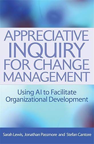 Appreciative Inquiry for Change Management