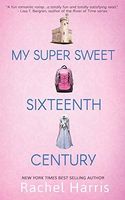 MY SUPER SWEET 16TH CENTURY