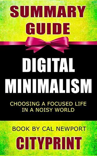 Summary Guide Digital Minimalism: Choosing a Focused Life in a Noisy World Book by Cal Newport