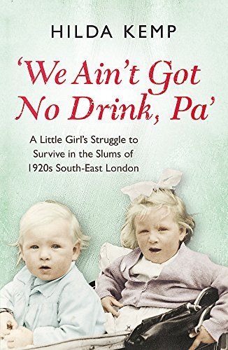We Ain't Got No Drink, Pa': A Little Girl's Struggle to Survive in the Slums of 1920s South East London
