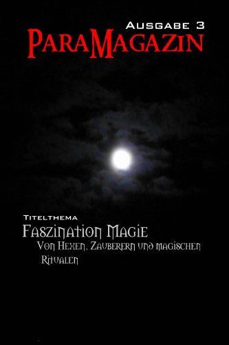 ParaMagazin - Ausgabe 3: Faszination Magie - Von Hexen, Zauberern und magischen Ritualen