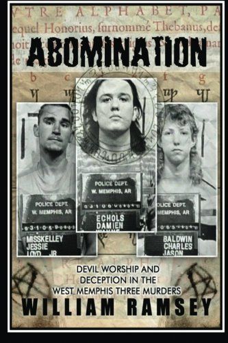 Abomination: Devil Worship and Deception in the West Memphis Three Murders