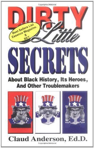 Dirty Little Secrets about Black History, Its Heroes, and Other Troublemakers