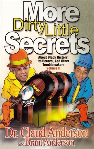 More Dirty Little Secrets about Black History, Its Heroes, and Other Troublemakers
