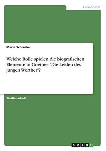 Welche Rolle spielen die biografischen Elemente in Goethes "Die Leiden des jungen Werther"?