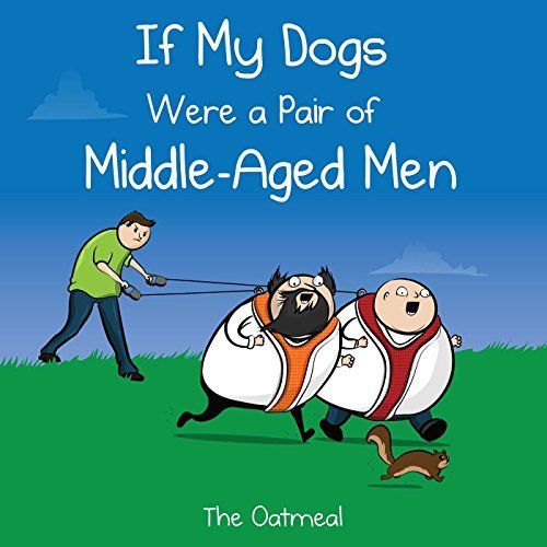 If My Dogs Were a Pair of Middle Aged Men