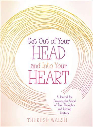 Get Out of Your Head and Into Your Heart
