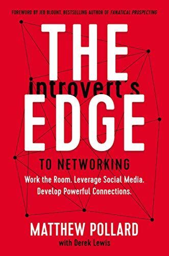The Introvert's Edge to Networking: a Step-By-Step Process to Creating Authentic Connections