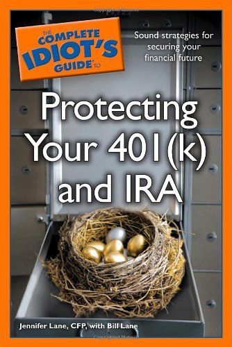 The Complete Idiot's Guide to Protecting Your 401 (k) and IRA.