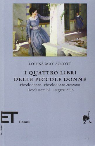 I quattro libri delle piccole donne: Piccole donne-Piccole donne crescono-Piccoli uomini-I ragazzi di Jo