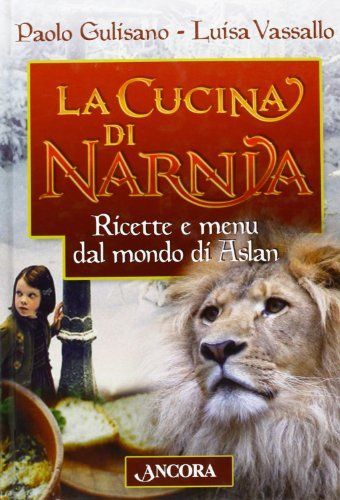 La cucina di Narnia. Ricette e menu dal mondo di Aslan