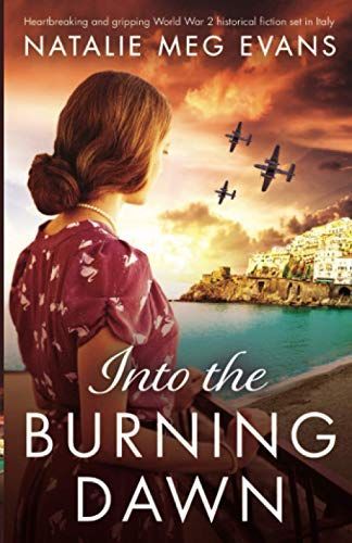 Into the Burning Dawn: Heartbreaking and Gripping World War 2 Historical Fiction Set in Italy