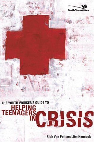 The Youth Worker's Guide to Helping Teenagers in Crisis