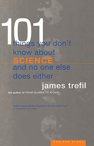 101 Things You Don't Know about Science and No One Else Does Either