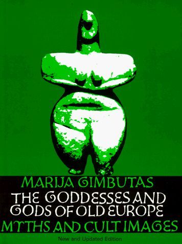 The Goddesses and Gods of Old Europe, 6500-3500 BC, Myths and Cult Images