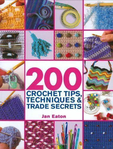 200 Crochet Tips, Techniques & Trade Secrets