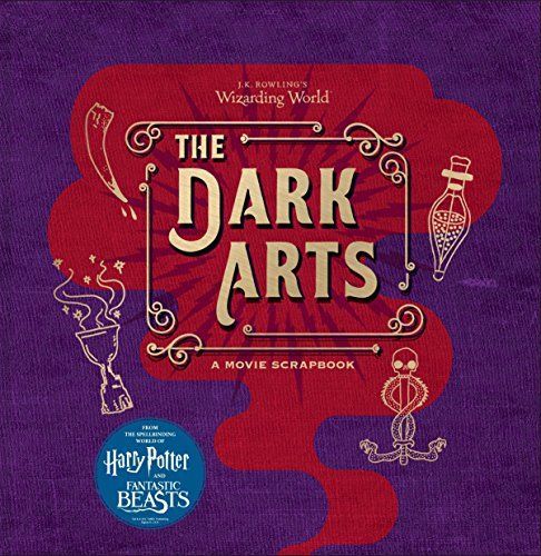 J. K. Rowling's Wizarding World: the Dark Arts: a Movie Scrapbook