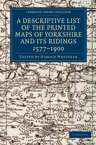 A Descriptive List of the Printed Maps of Yorkshire and Its Ridings, 1577-1900