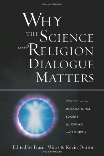 Why the Science and Religion Dialogue Matters