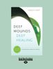 Deep Wounds Deep Healing