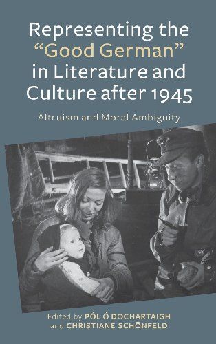 Representing the Good German in Literature and Culture After 1945