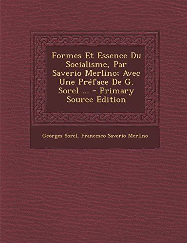 Formes Et Essence Du Socialisme, Par Saverio Merlino; Avec Une Préface de G. Sorel ... - Primary Source Edition