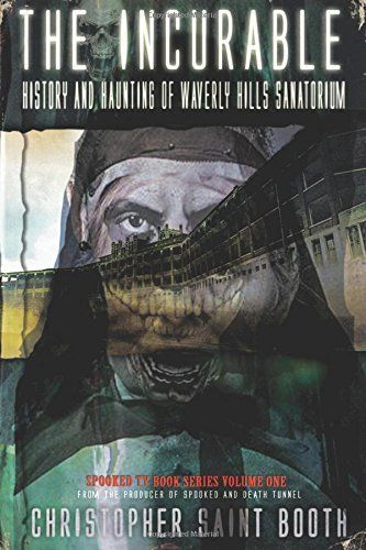 The Incurable: History and Haunting of Waverly Hills Sanatorium