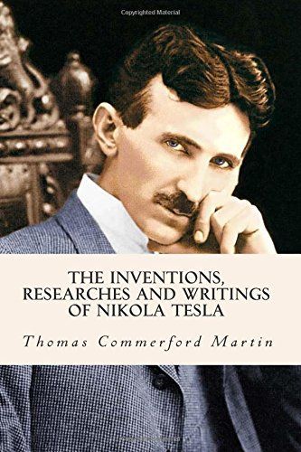 The Inventions, Researches and Writings of Nikola Tesla