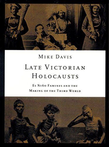 Late Victorian Holocausts: El Nino Famines and the Making of the Third World