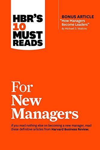 HBR's 10 Must Reads for New Managers (with Bonus Article How Managers Become Leaders by Michael D. Watkins) (HBR's 10 Must Reads)