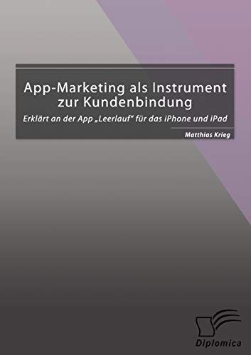 App-Marketing als Instrument zur Kundenbindung: Erkl„rt an der App ?Leerlauf? fr das iPhone und iPad