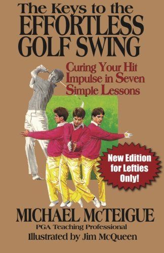 The Keys to the Effortless Golf Swing - New Edition for Lefties Only!