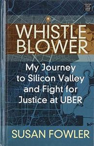 Whistleblower: My Journey to Silicon Valley and Fight for Justice at Uber