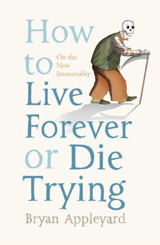 How to Live Forever Or Die Trying