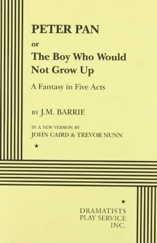 Peter Pan, Or, The Boy who Would Not Grow Up