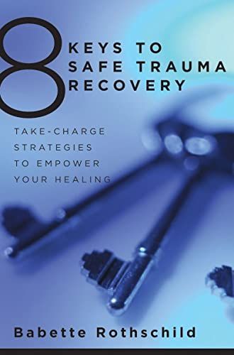 8 Keys to Safe Trauma Recovery: Take-Charge Strategies to Empower Your Healing (8 Keys to Mental Health)