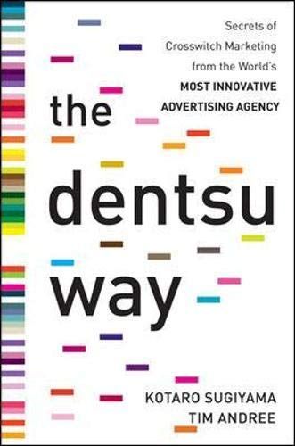 The Dentsu Way: Secrets of Cross Switch Marketing from the World’s Most Innovative Advertising Agency