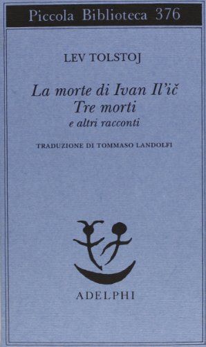 La morte di Ivan Il'ic-Tre morti e altri racconti