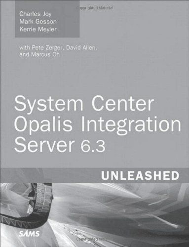 System Center Opalis Integration Server 6.3 Unleashed