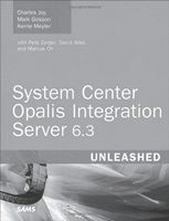 System Center Opalis Integration Server 6.3 Unleashed