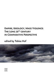 Empire, Ideology, Mass Violence: The Long 20th Century in Comparative Perspective