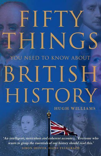 Fifty Things You Need To Know About British History