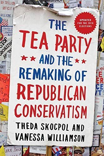 The Tea Party and the Remaking of Republican Conservatism