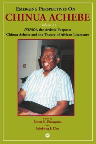 Emerging Perspectives on Chinua Achebe: Isinka, the artistic purpose : Chinua Achebe and the theory of African literature