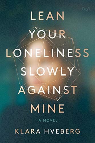 Lean Your Loneliness Slowly Against Mine