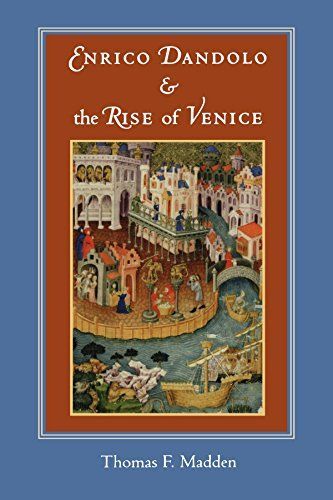 Enrico Dandolo and the Rise of Venice